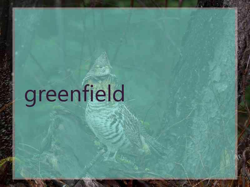 greenfield